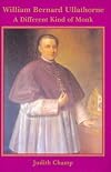William Bernard Ullathorne, 1806-1889 : a different kind of monk