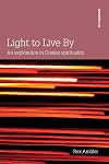 Light to Live By: An exploration in Quaker Spirituality
