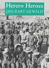 Herero Heroes : A Socio-Political History of the Herero of Namibia, 1890-1923