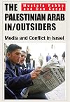 The Palestinian Arab In/Outsiders: Media and Conflict in Israel