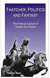 Thatcher, Politics and Fantasy: The Political Culture of Gender and Nation