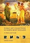 Public Art Collections in North-West England: A History and Guide