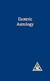 A Treatise on the Seven Rays, Vol.3: Esoteric Astrology
