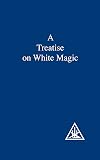 A Treatise on White Magic or The Way of the Disciple