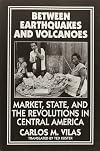Between Earthquakes and Volcanoes: Markets, State, and Revolution in Central America