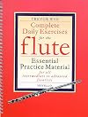 Complete Daily Exercises for the Flute - Flute Tutor: Essential Practice Material for All Intermediate to Advanced Flautists