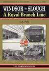 Windsor to Slough: a Royal Branch Line (Oakwood Library) (Oakwood Library of Railway History)