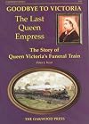 Goodbye to Victoria: the Last Queen Empress: The Story of Queen Victoria's Funeral Train (Series X69)