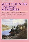 West Country Railway Memories: Rose Tinted Reflections of Some Rural Railways Past and Present: No. 25 (Reminiscences Series)