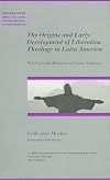 The Origins and Early Development of Liberation Theology in Latin America (Paternoster Theological Monographs)