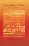 Doing Irish Local History: Pursuit and Practice
