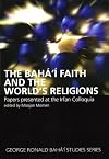 Baha'i Faith and the World's Religions, The