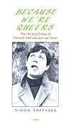Because We're Queers: Life and Times of Kenneth Halliwell and Joe Orton