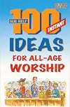 100 Instant Ideas For All Age Worship (Children's Ministries)