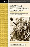 Servants and gentlewomen to the golden land : the emigration of single women from Britain to Southern Africa, 1820-1939