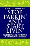 Stop parkin' and start livin' : reversing the symptoms of Parkinson's disease