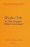 Dhuuluu-Yala: To Talk Straight: Publishing Indigenous Literature