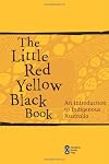 The Little Red Yellow Black Book: An Introduction to Indigenous Australia