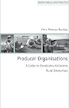 Producer Organisations: A Guide to Developing Collective Rural Enterprises (Oxfam Skills and Practice Series)