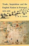 Trade, Inquisition and the English nation in Portugal, 1650-1690