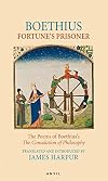 Fortune's Prisoner: The Poems of Boethius's The Consolation of Philosophy