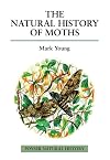 The Natural History of Moths (Poyser Natural History Series)