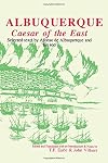 Caesar of the East: Selected Texts by Afonso de Albuquerque and his son (Hispanic Classics Series)