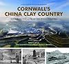 Cornwall's China Clay Country: Exploring the Land of the White Pyramid. Roger Fogg & Adrian Brown