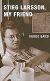Stieg Larsson, My Friend