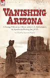 Vanishing Arizona: a Young Wife of an Officer of the U.S. 8th Infantry in Apacheria During the 1870's (Limited Edition 1154 of 1500)