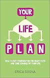 Your Life Plan: How to set yourself on the right path and take charge of your life