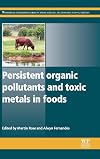 Persistent Organic Pollutants and Toxic Metals in Foods (Woodhead Publishing Series in Food Science, Technology and Nutrition)