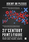 21st Century Point and Figure: New and Advanced Techniques for Using Point and Figure Charts