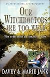 Our Witchdoctors Are Too Weak: The Rebirth of an Amazon Tribe