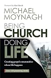 Being Church, Doing Life: Creating Gospel Communities Where Life Happens