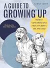 A Guide to Growing Up: Honest conversations about puberty, sex and God