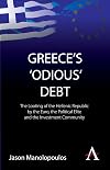 Greece's 'Odious' Debt: The Looting of the Hellenic Republic by the Euro, the Political Elite and the Investment Community (Anthem Finance)