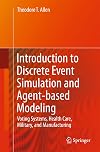 Introduction to Discrete Event Simulation and Agent-based Modeling: Voting Systems, Health Care, Military, and Manufacturing