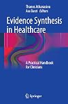 Evidence Synthesis in Healthcare: A Practical Handbook for Clinicians