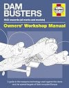 Dam Busters Manual: A Guide to the Weapons Technology Used Against the Dams and Special Targets of Nazi-Occupied Europe