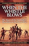When the Whistle Blows: The Story of the Footballers' Battalion in the Great War