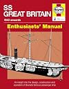 SS Great Britain Manual 1843-1937: An Insight into the Design, Construction and Operation of Brunel's Famous Passenger Ship (Owners' Workshop Manual)
