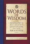 Words of Wisdom: Philosophy's Most Important Quotations and Their Meaning