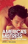 America's Mistress: The Life and Times of Miss Eartha Kitt