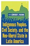 Indigenous peoples, civil society, and the neo-liberal state in Latin America