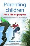 Parenting Children for a Life of Purpose: Empowering Children to Become Who They are Called to be