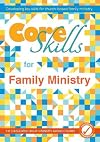 Core Skills for Family Ministry: Developing Key Skills for Church-Based Family Ministry