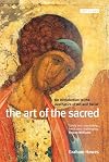 Art of the Sacred, The: An Introduction to the Aesthetics of Art and Belief