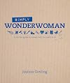 Simply Wonderwoman: A survival guide for women with too much to do