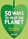 50 Ways to Help the Planet: Easy ways to live a sustainable life